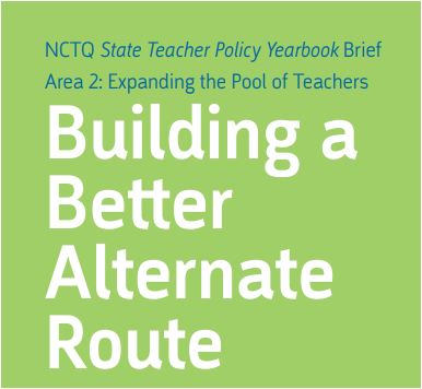 State of the States 2012: Building a Better Alternate Route - Area 2: Expanding the Pool of Teachers; NCTQ State Teacher Policy Yearbook Brief